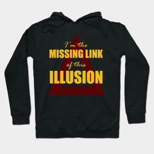 I'm the Missing Link of this Illusion Hoodie